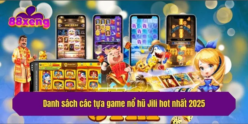 Danh sách các tựa game nổ hũ Jili hot nhất 2025