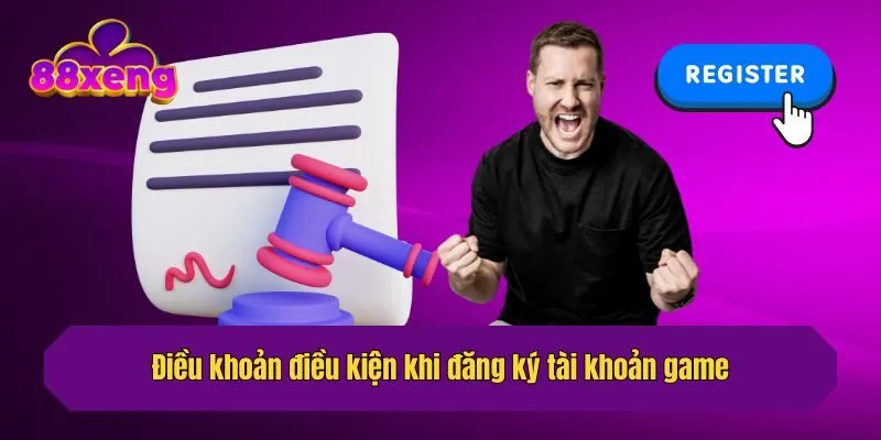 Điều khoản điều kiện khi đăng ký tài khoản game