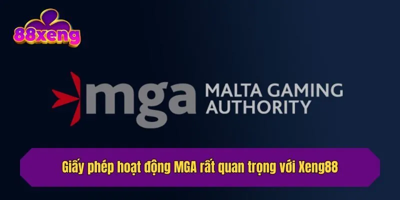 Giấy phép hoạt động MGA rất quan trọng với Xeng88