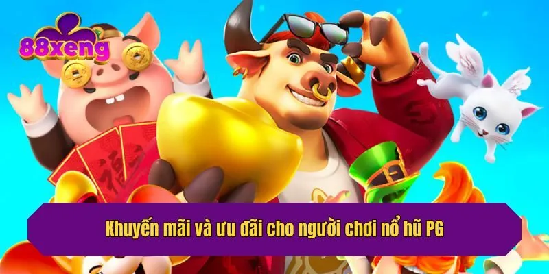Khuyến mãi và ưu đãi cho người chơi nổ hũ PG