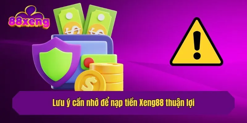 Lưu ý cần nhớ để nạp tiền Xeng88 thuận lợi
