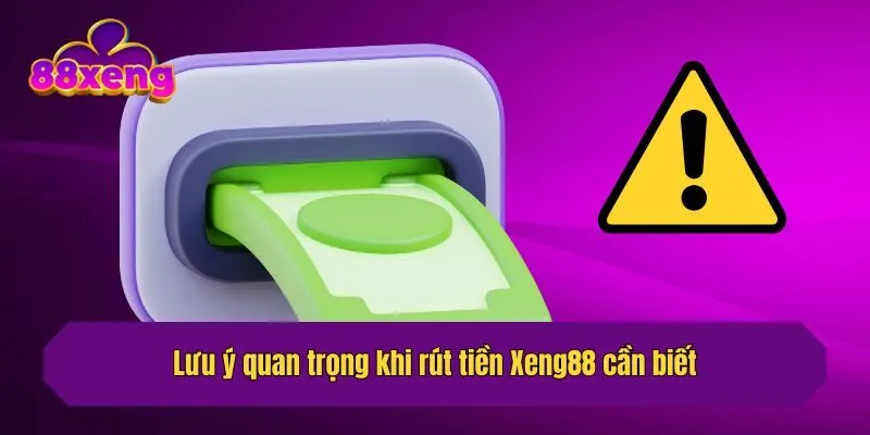 Lưu ý quan trọng khi rút tiền Xeng88 cần biết