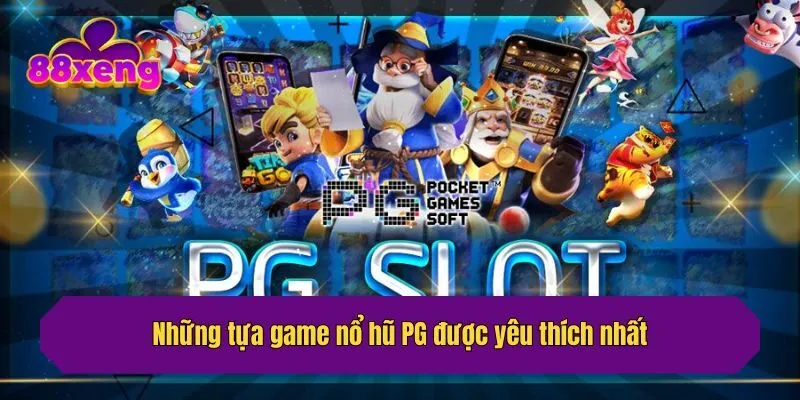Những tựa game nổ hũ PG được yêu thích nhất
