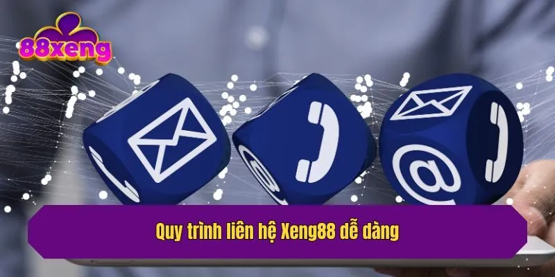 Quy trình liên hệ Xeng88 dễ dàng