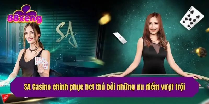 SA Casino chinh phục bet thủ bởi những ưu điểm vượt trội