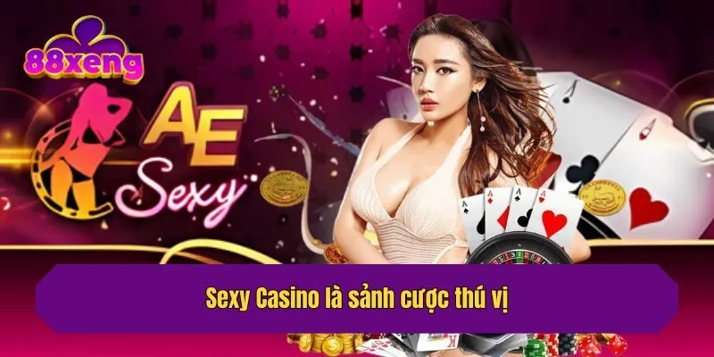 Sexy Casino là sảnh cược thú vị
