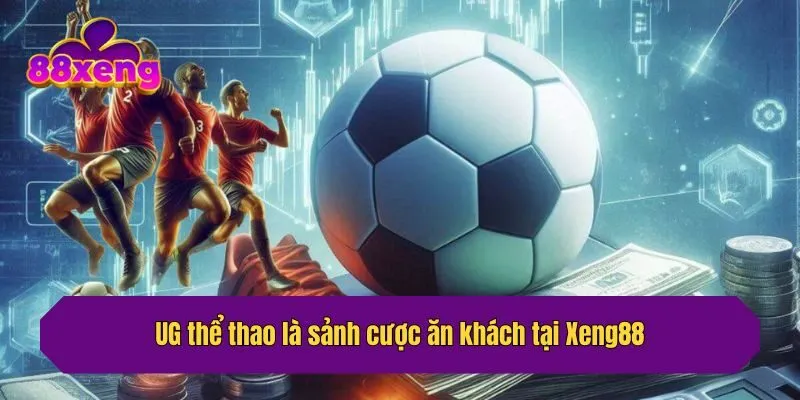 UG thể thao là sảnh cược ăn khách tại Xeng88